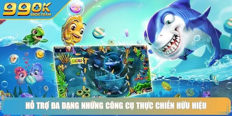 Hỗ trợ đa dạng những công cụ thực chiến hữu hiệu
