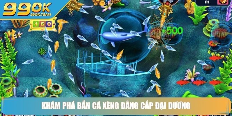Khám phá bắn cá xèng đẳng cấp đại dương