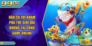 Bắn Cá Zui Khám Phá Thế Giới Đại Dương Tại Cổng Game Online