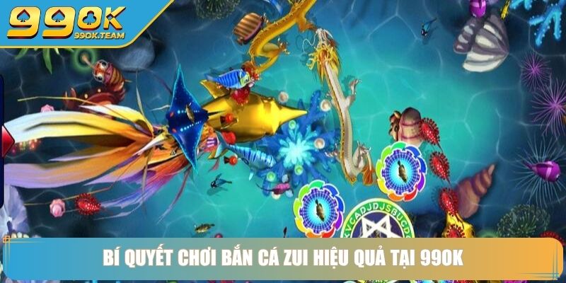 Bí quyết chơi bắn cá zui hiệu quả tại 99OK