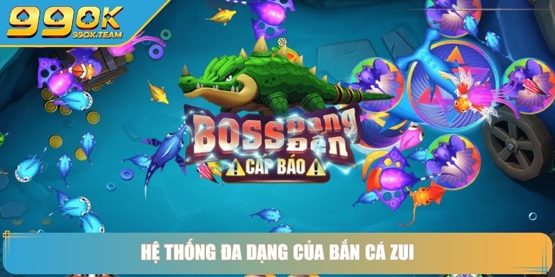 Hệ thống đa dạng của bắn cá zui