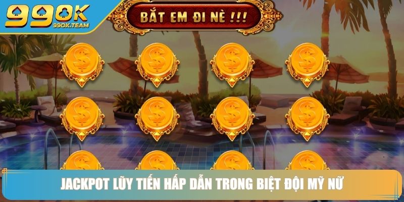 Biệt Đội Mỹ Nữ Khám Phá Slot Game Và Cơ Hội Chiến Thắng 3 Jackpot lũy tiến hấp dẫn trong Biệt Đội Mỹ Nữ