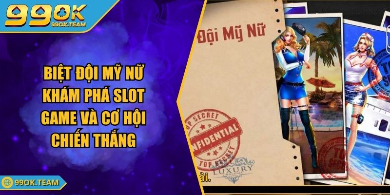 Biệt Đội Mỹ Nữ Khám Phá Slot Game Và Cơ Hội Chiến Thắng 1 Biệt Đội Mỹ Nữ Khám Phá Slot Game Và Cơ Hội Chiến Thắng