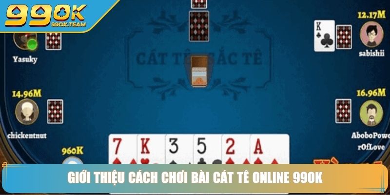 Giới thiệu cách chơi bài Cát Tê online 99OK