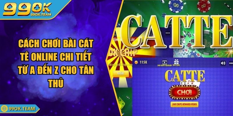 Cách Chơi Bài Cát Tê Online Chi Tiết Từ A Đến Z Cho Tân Thủ