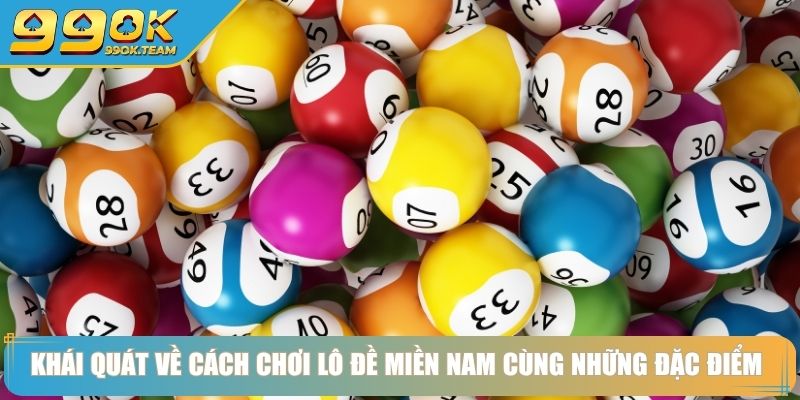 Khái quát về cách chơi lô đề miền nam cùng những đặc điểm 