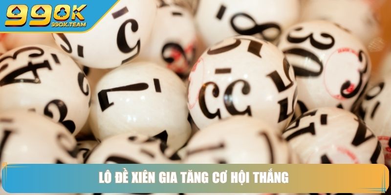 Lô đề xiên gia tăng cơ hội thắng 