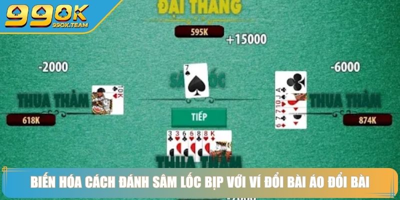 Biến hóa  cách đánh sâm lốc bịp với ví đổi bài áo đổi bài