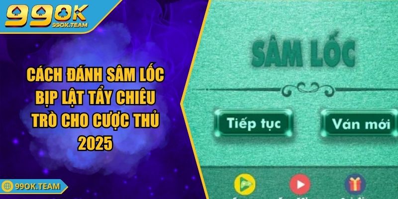 Cách Đánh Sâm Lốc Bịp Lật Tẩy Chiêu Trò Cho Cược Thủ 2025