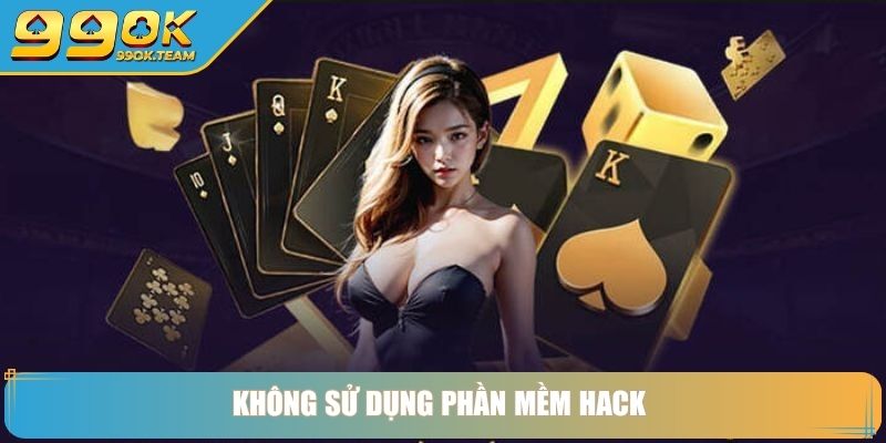 Không sử dụng phần mềm hack 