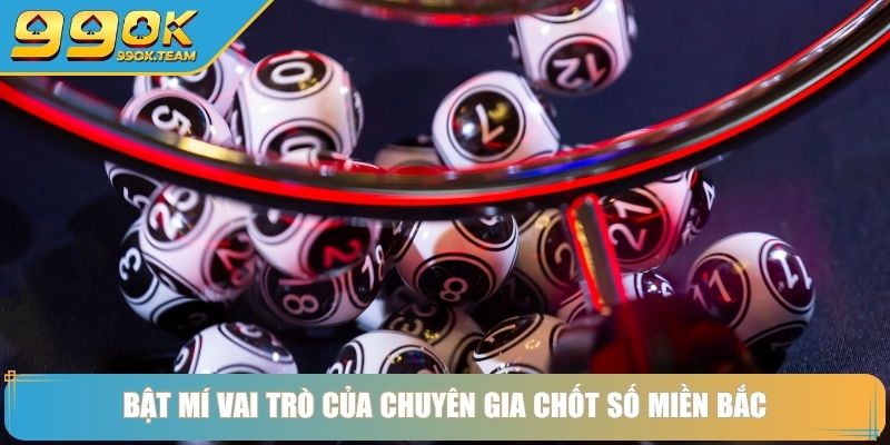 Chuyên Gia Chốt Số Miền Bắc Bí Quyết và Chiến Thuật Từ Cao Thủ 2 Bật mí vai trò của chuyên gia chốt số Miền Bắc