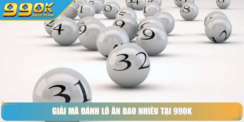 Đánh Lô Ăn Bao Nhiêu Bí Mật Từ Chuyên Gia Lô Đề Hàng Đầu 3 Giải mã đánh lô ăn bao nhiêu tại 99OK