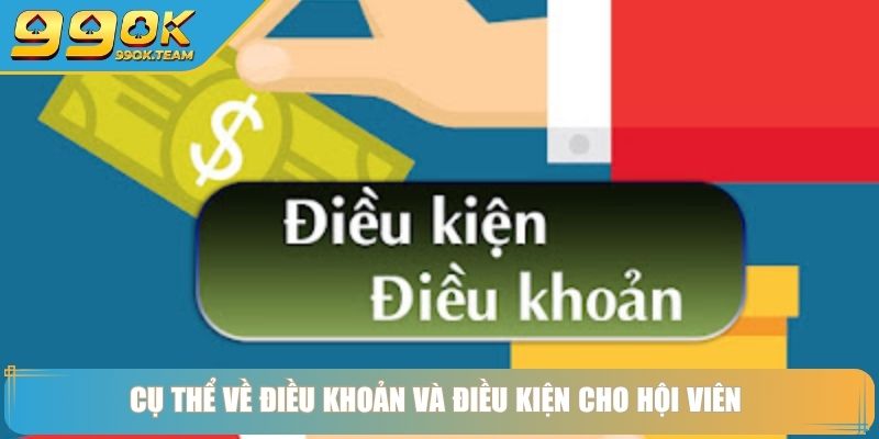 Cụ thể về điều khoản và điều kiện cho hội viên 