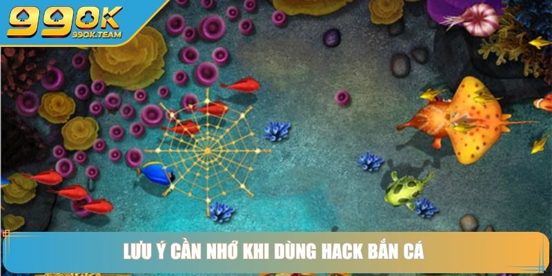 Lưu ý cần nhớ khi dùng hack bắn cá 