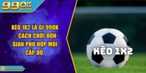 Kèo 1x2 Là Gì 99Ok – Cách Chơi Đơn Giản Phù Hợp Mọi Cấp Độ