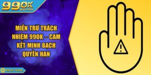 Miễn Trừ Trách Nhiệm 99Ok – Cam Kết Minh Bạch Quyền Hạn