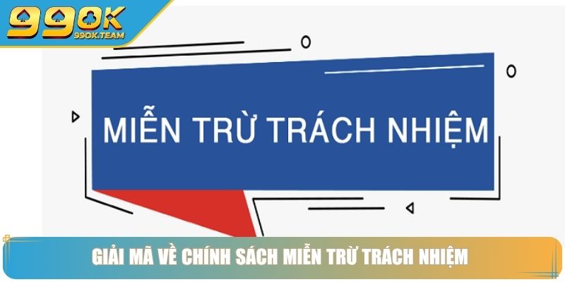 Miễn Trừ Trách Nhiệm 99Ok – Cam Kết Minh Bạch Quyền Hạn 2 Giải mã về chính sách miễn trừ trách nhiệm