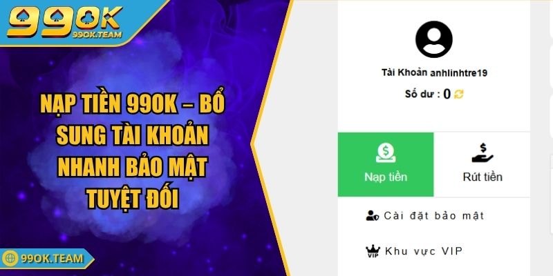 Nạp Tiền 99Ok – Bổ Sung Tài Khoản Nhanh Bảo Mật Tuyệt Đối 1 Nạp Tiền 99Ok – Bổ Sung Tài Khoản Nhanh Bảo Mật Tuyệt Đối