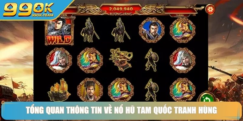 Tổng quan thông tin về nổ hũ tam quốc tranh hùng