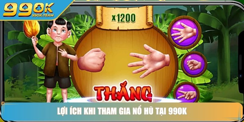 Lợi ích khi tham gia nổ hũ tại 99OK