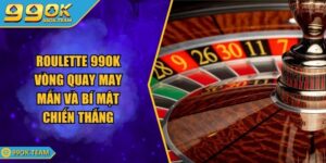 Roulette 99OK Vòng Quay May Mắn Và Bí Mật Chiến Thắng