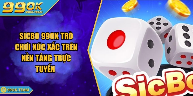 Sicbo 99OK Trò Chơi Xúc Xắc Trên Nền Tảng Trực Tuyến 1 Sicbo 99OK Trò Chơi Xúc Xắc Trên Nền Tảng Trực Tuyến