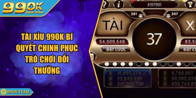 Tài Xỉu 99OK Bí Quyết Chinh Phục Trò Chơi Đổi Thưởng