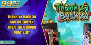 Thanh Xà Bạch Xà Sức Hút Huyền Thoại Trên Guồng Quay Slot