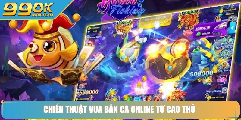 Vua Bắn Cá Online Chinh Phục Đại Dương Săn Thưởng Từ Cao Thủ 3 Chiến thuật vua bắn cá online từ cao thủ