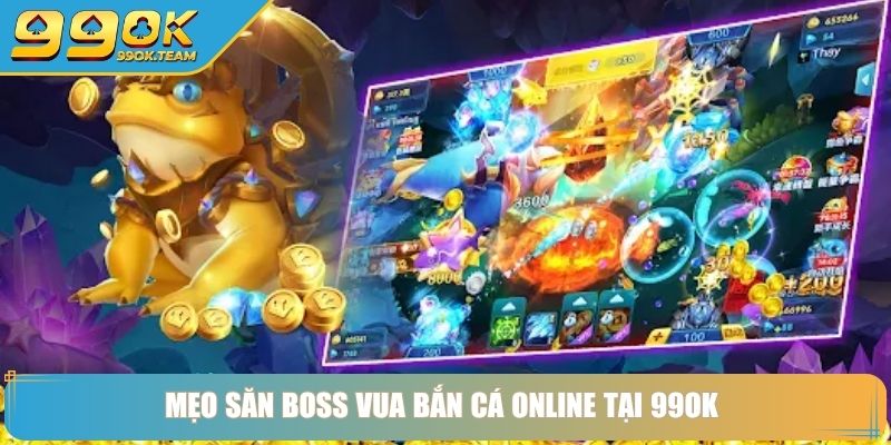 Vua Bắn Cá Online Chinh Phục Đại Dương Săn Thưởng Từ Cao Thủ 4 Mẹo săn boss vua bắn cá online tại 99OK