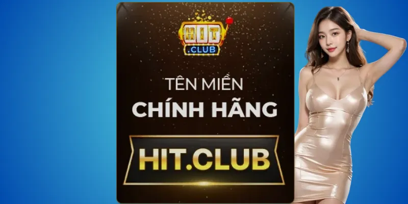 Nhận diện Hitclub thật – chỉ có hit.club hợp pháp 2 Hit.club – website chính thức được cấp phép